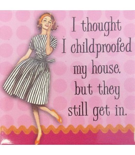 I Thought I Childproofed My House, But They Still Get In. Magnet / Favor (1ct)