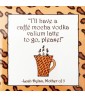 I'll Have A Caffe Mocha Vodka Valium Latte To Go Please  Magnet / Favor (1ct)