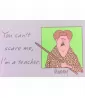 You Can't Scare Me, I'm A Teacher. Magnet / Favor (1ct) You Can't Scare Me, I'm A Teacher. Magnet / Favor (1ct)
